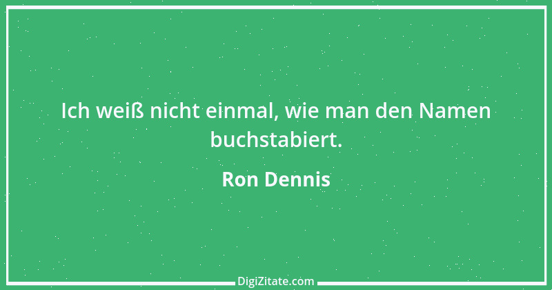 Zitat von Ron Dennis 5