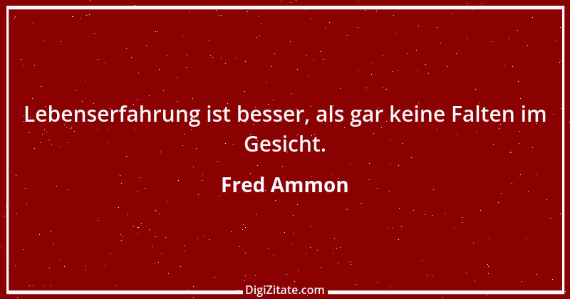 Zitat von Fred Ammon 98