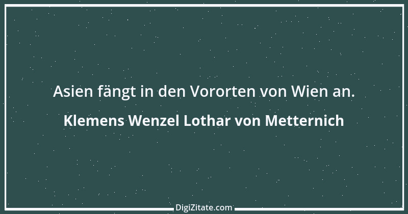 Zitat von Klemens Wenzel Lothar von Metternich 12