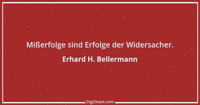 Zitat von Erhard H. Bellermann 189