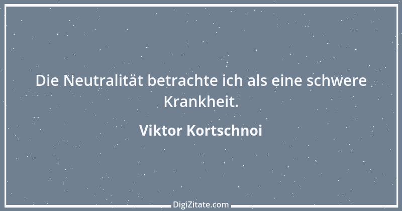 Zitat von Viktor Kortschnoi 21