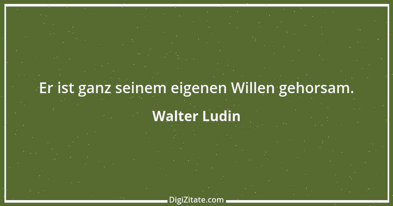 Zitat von Walter Ludin 1177