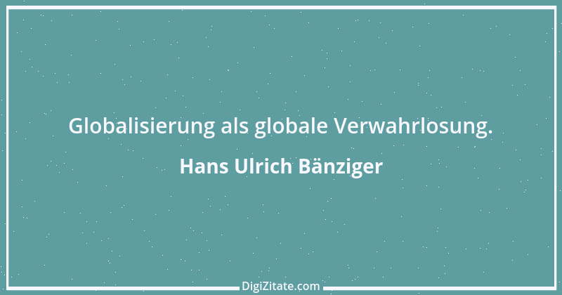 Zitat von Hans Ulrich Bänziger 131