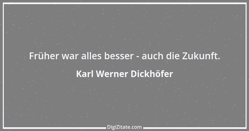 Zitat von Karl Werner Dickhöfer 20