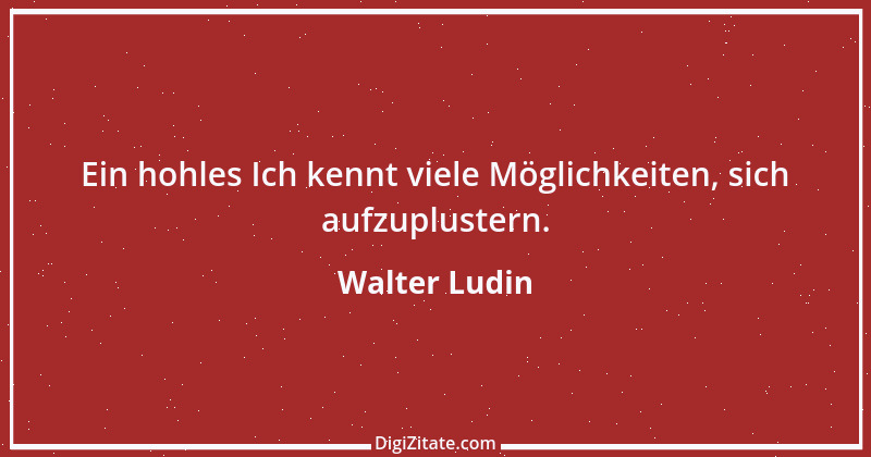 Zitat von Walter Ludin 1323