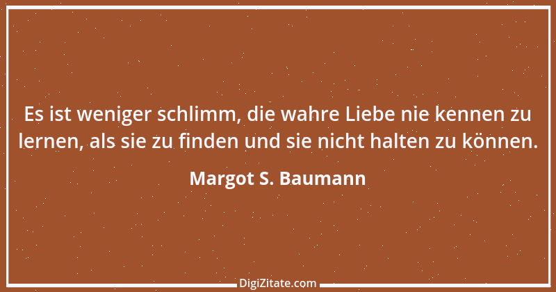 Zitat von Margot S. Baumann 25