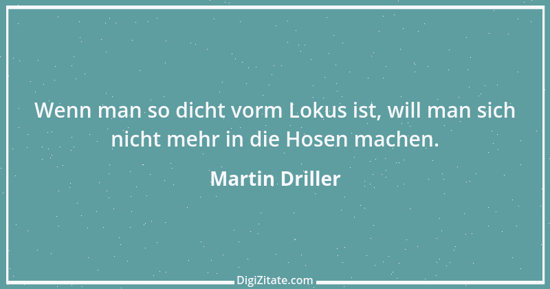 Zitat von Martin Driller 2