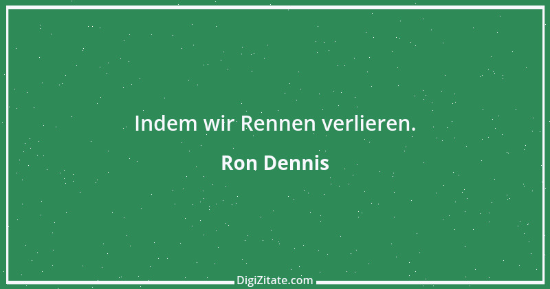 Zitat von Ron Dennis 8