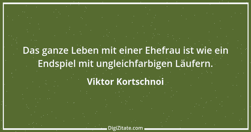 Zitat von Viktor Kortschnoi 22