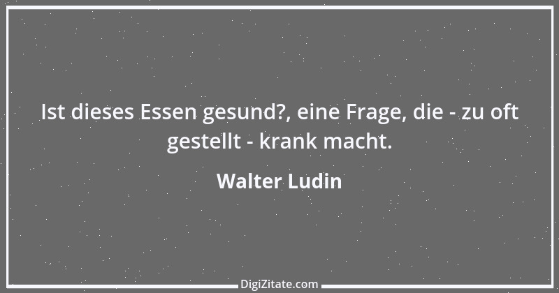 Zitat von Walter Ludin 1178