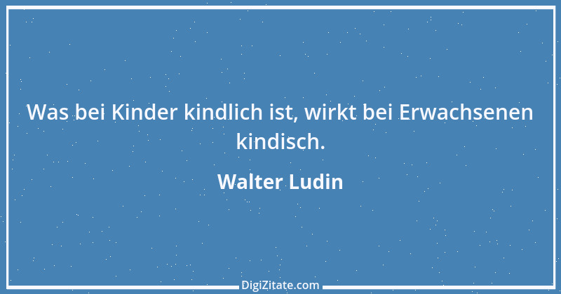 Zitat von Walter Ludin 178