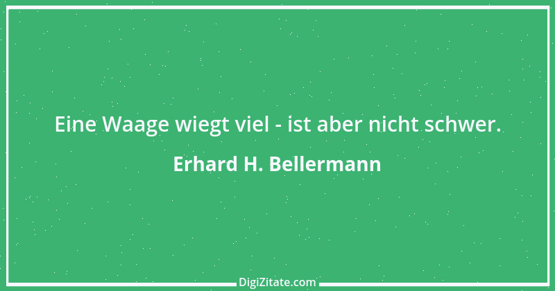 Zitat von Erhard H. Bellermann 191