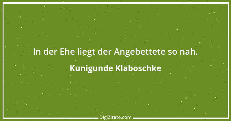 Zitat von Kunigunde Klaboschke 2