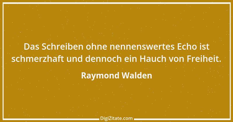 Zitat von Raymond Walden 150