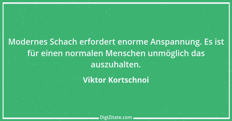 Zitat von Viktor Kortschnoi 23