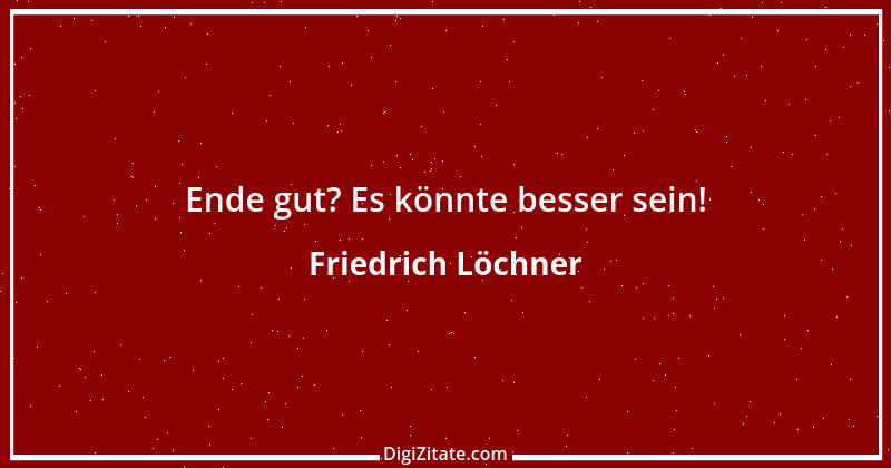 Zitat von Friedrich Löchner 230