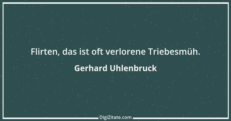 Zitat von Gerhard Uhlenbruck 498