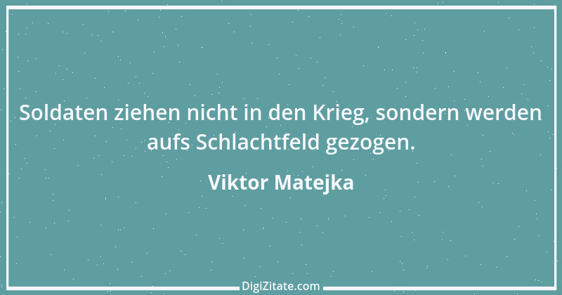 Zitat von Viktor Matejka 1