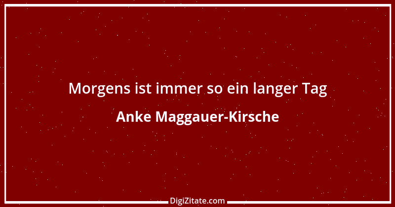 Zitat von Anke Maggauer-Kirsche 976