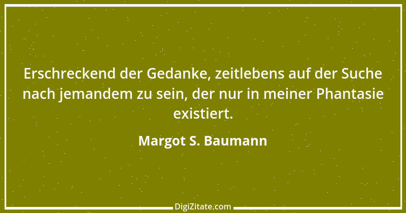 Zitat von Margot S. Baumann 28