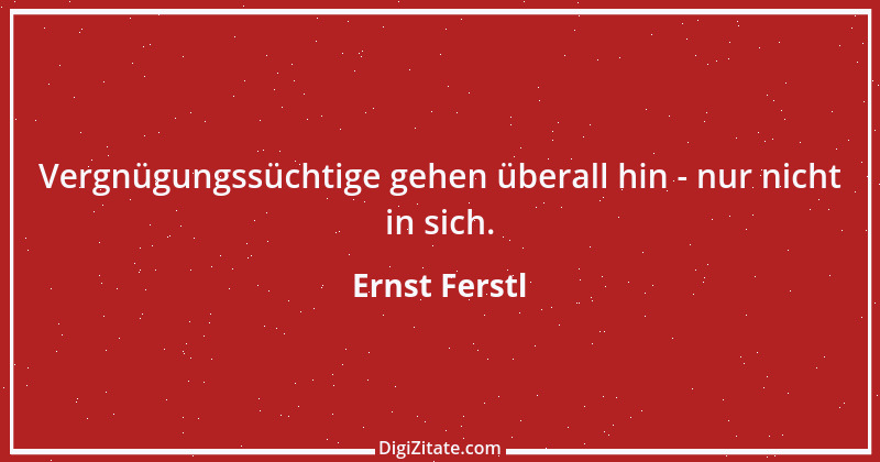 Zitat von Ernst Ferstl 1121