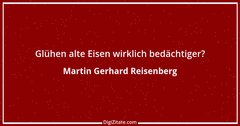 Zitat von Martin Gerhard Reisenberg 995