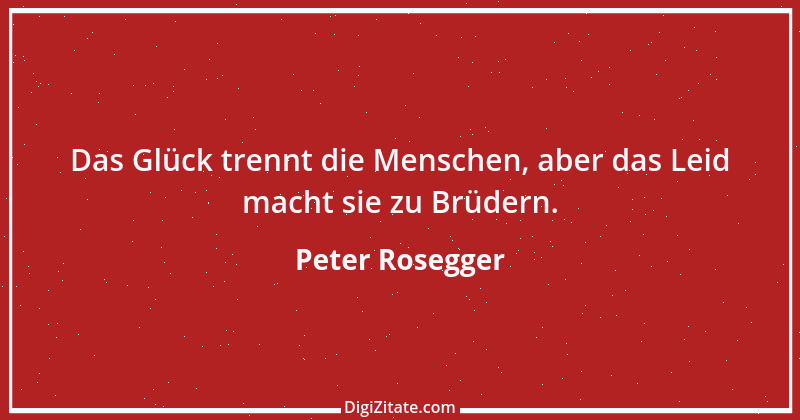 Zitat von Peter Rosegger 233