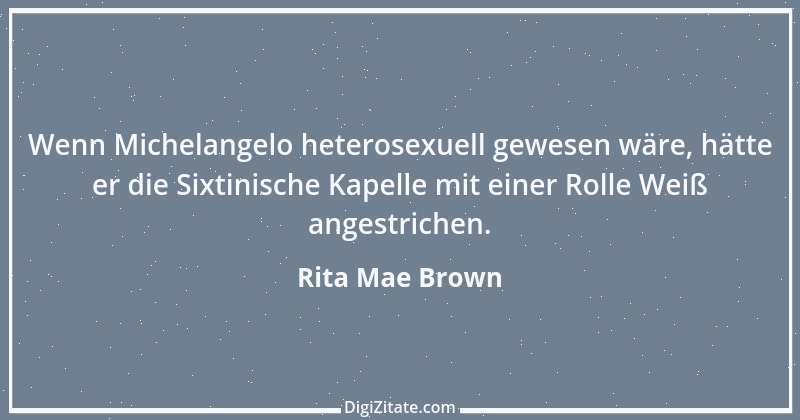 Zitat von Rita Mae Brown 1