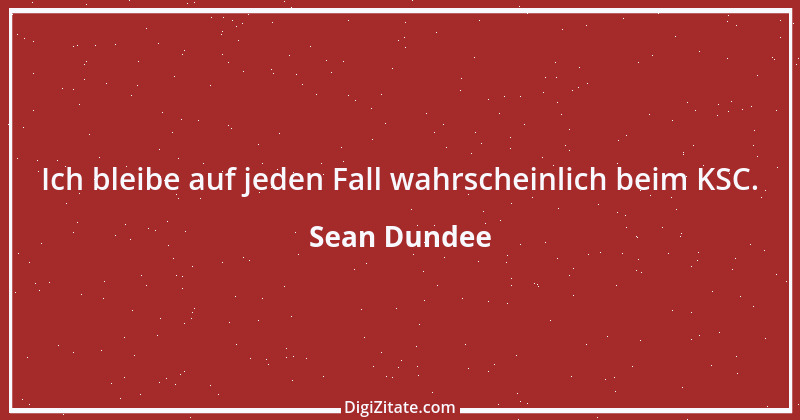 Zitat von Sean Dundee 1