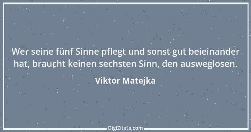 Zitat von Viktor Matejka 3