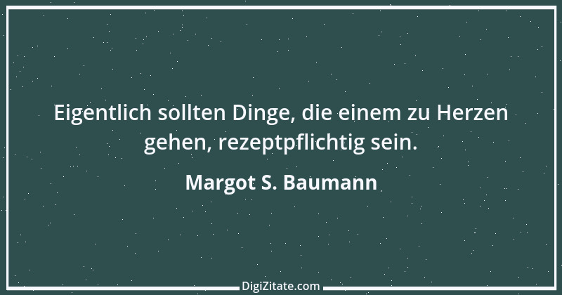 Zitat von Margot S. Baumann 30