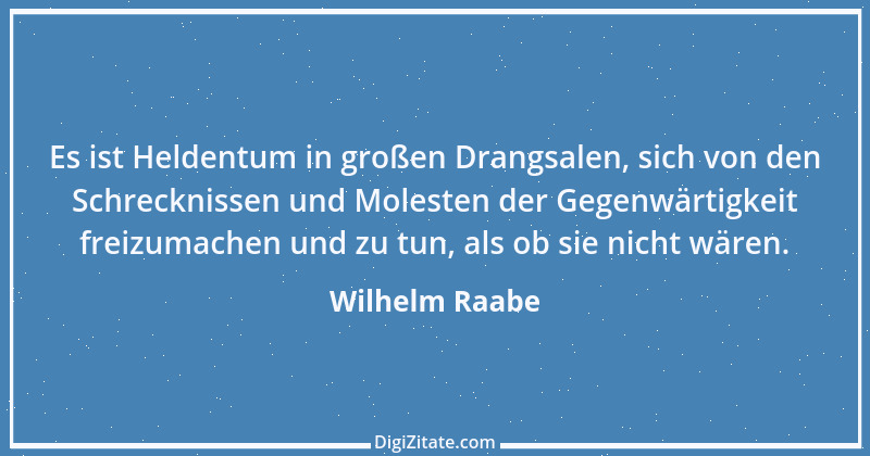 Zitat von Wilhelm Raabe 160