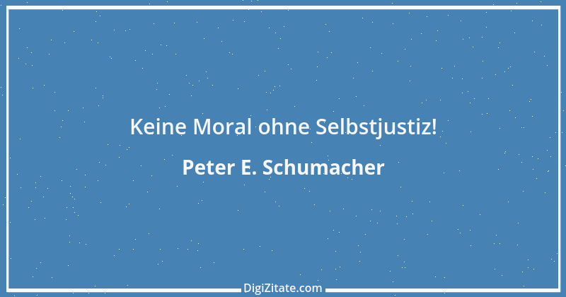 Zitat von Peter E. Schumacher 487