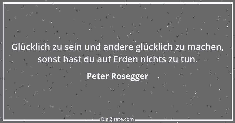 Zitat von Peter Rosegger 235