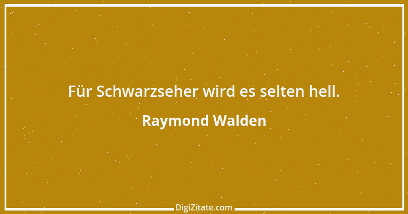 Zitat von Raymond Walden 155