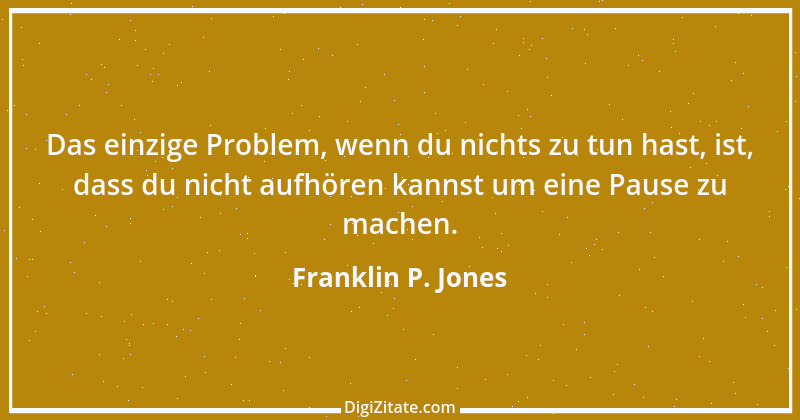 Zitat von Franklin P. Jones 21