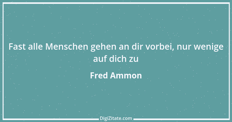 Zitat von Fred Ammon 107