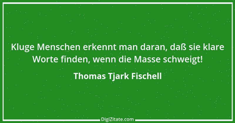 Zitat von Thomas Tjark Fischell 1