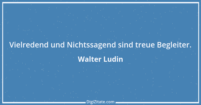 Zitat von Walter Ludin 1185