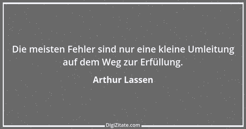 Zitat von Arthur Lassen 13