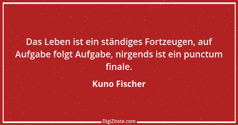 Zitat von Kuno Fischer 7