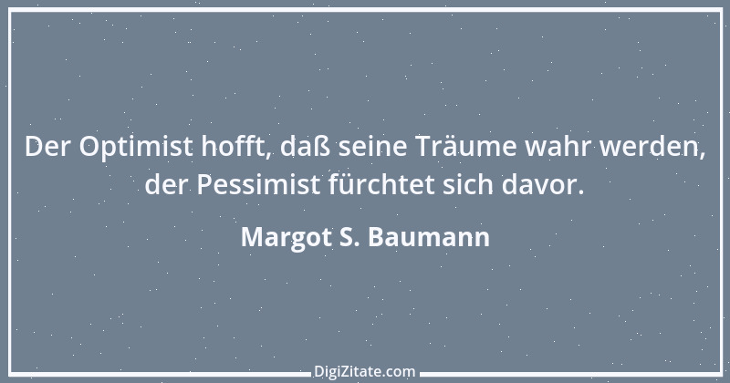 Zitat von Margot S. Baumann 33