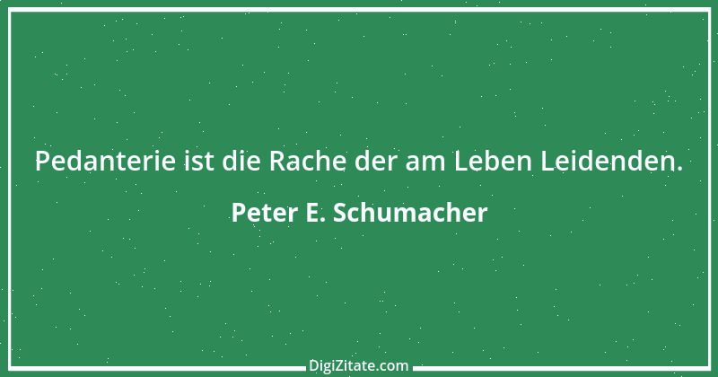 Zitat von Peter E. Schumacher 489