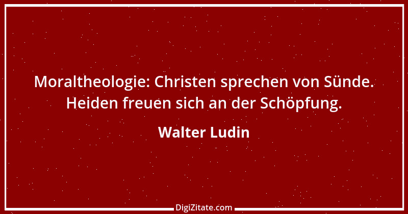 Zitat von Walter Ludin 186