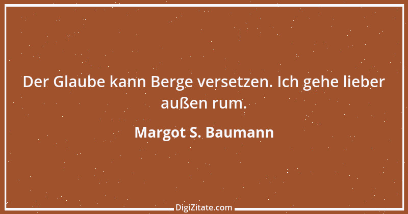 Zitat von Margot S. Baumann 34