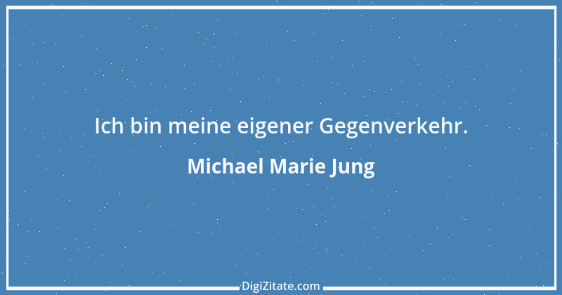 Zitat von Michael Marie Jung 252