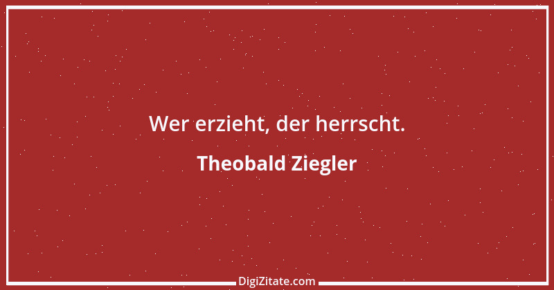 Zitat von Theobald Ziegler 4