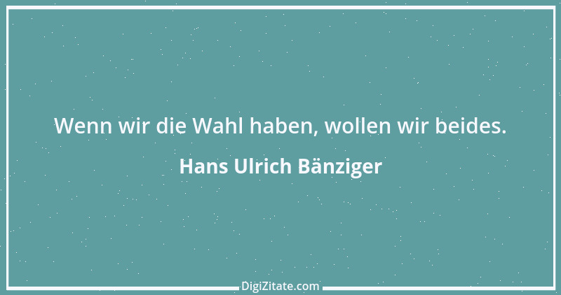 Zitat von Hans Ulrich Bänziger 132