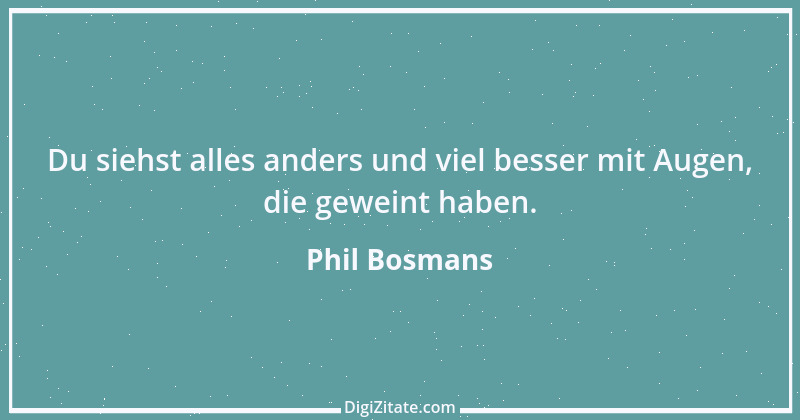 Zitat von Phil Bosmans 76