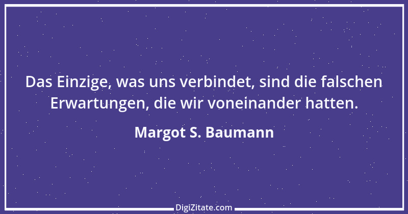 Zitat von Margot S. Baumann 35